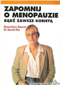 Zapomnij o menopauzie bądź zawsze kobietą / Genevieve Doucet, Dr David Elia