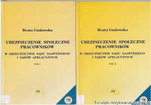 Ubezpieczenie społeczne pracowników w orzecznictwie sądu najwyższego i sądów apelacyjnych Tomy I-II / Beata Gudowska