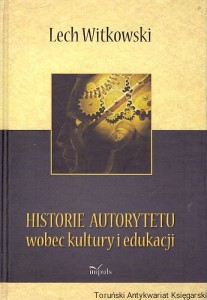 Historie autorytetu wobec kultury i edukacji / Lech Witkowski 