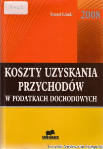 Koszty uzyskania przychodów w podatkach dochodowych 2008 / Ryszard Kubacki