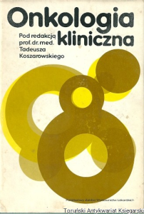 Onkologia kliniczna / pod redakcją prof. dr med. Tadeusza Koszarowskiego