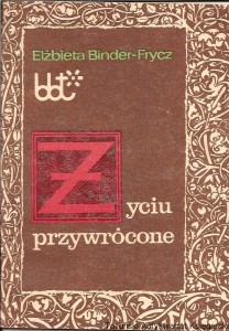 Życiu przywrócone / Elżbieta Binder-Frycz