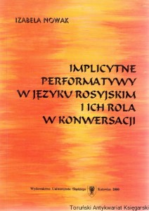 Implicytne performatywy w języku rosyjskim i ich rola w konwersacji / Izabela Nowak 