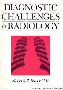 Diagnostic challenges in radiology / Stephen R. Baker