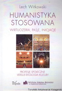 Humanistyka stosowana : Wirtuozeria, pasje, inicjacje / Lech Witkowski 