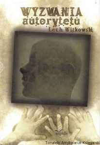 Wyzwania autorytetu w praktyce społecznej i kulturze symbolicznej / Lech Witkowski 
