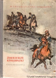 Żołnierze Kościuszki t. 3 / W. Tropaczyńska-Ogarkowa