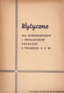 Wytyczne dla konstruktorów i instalatorów urządzeń z twardego P.C.W. / Brak autora