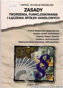 Zasady tworzenia, funkcjonowania i łączenia spółek handlowych / Józef Uryga, Wilhelm Magielski