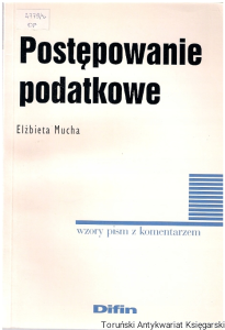 Postępowanie podatkowe : wzory pism z komentarzem / Elżbieta Mucha