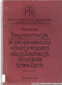 Regeneracja w zwiększeniu efektywności eksploatacji środków trwałych / praca zbiorowa