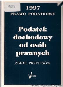 Podatek dochodowy od osób prawnych : zbiór przepisów 1997 prawo podatkowe