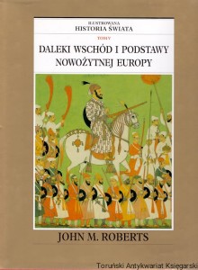 Ilustrowana historia świata Tom V : Daleki Wschód i podstawy nowożytnej Europy / J. M. Roberts 