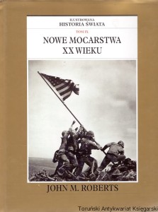 Ilustrowana historia świata Tom IX : Nowe mocarstwa XX wieku / J. M. Roberts 