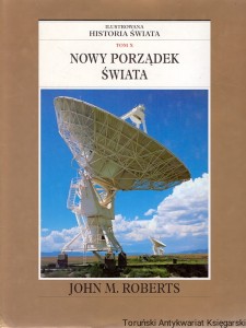 Ilustrowana historia świata Tom X : Nowy porządek świata / J. M. Roberts 