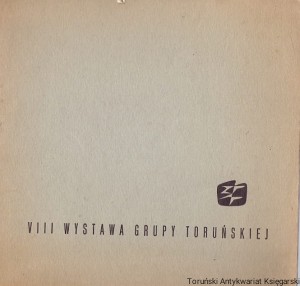 VIII Wystawa grupy toruńskiej : Malarstwo rzeźba grafika / Praca zbiorowa 