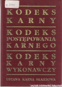 Kodeks karny. Kodeks postępowania karnego. Kodeks karny wykonawczy. Ustawa karna skarbowa