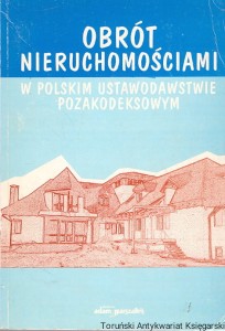 Obrót nieruchomościami w polskim ustawodawstwie pozakodeksowym / Robert Wiciński (oprac.)