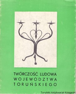 Twórczość Ludowa Województwa Toruńskiego / Aleksander Błachowski