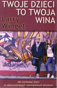 Twoje dzieci to twoja wina / Larry Winget 