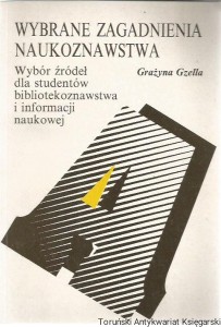 Wybrane zagadnenia naukoznawstwa : wybór źródeł dla studentów bibliotekoznawstwa i informacji naukowej / Grażyna Gzella