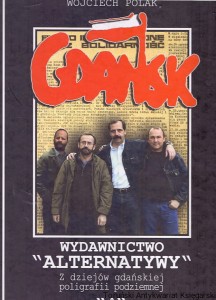 Gdańsk Wydawnictwo "ALTERNATYWY" z dziejów gdańskiej poligrafii podziemnej "A" / Wojciech Polak