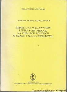 Repertuar wydawniczy literatury pięknej na ziemiach polskich w czasie I wojny światowej / Jadwiga Teresa Kowalewska
