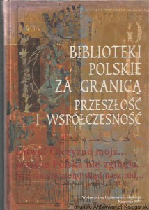 Biblioteki polskie za granicą : przeszłość i współczesność / pod redakcją Marii Kalczyńskiej i Danuty Sieradzkiej