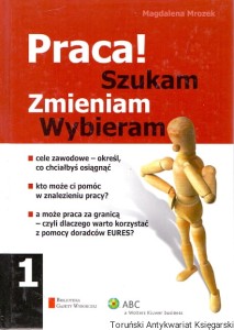 Praca! Szukam Zmieniam Wybieram 1 / Magdalena Mrozek 