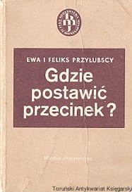 Gdzie postawić przecinek? : Poradnik przestankowania zw słowniczkiem / Ewa i Feliks Przyłubscy 