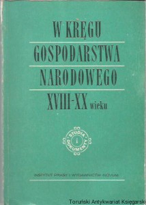 W kręgu gospodarstwa narodowego XVIII-XX wieku : studia i dokumenty Rocznik VIII