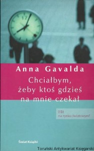Chciałbym, żeby ktoś gdzieś na mnie czekał / Anna Gavalda