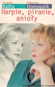 Harpie, piranie, anioły / Krystyna Kofta, Małgorzata Domagalik