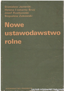 Nowe ustawodawstwo rolne Stan prawny na dzień 1 stycznia 1986  / Stanisław Jezierski, Helena Konstanta-Brus, Józef Rostkowski, Bogusław Żukowski