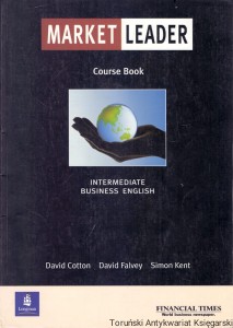 Market Leader : Course Book :Intermediate Business English / David Cotton, David Falvey, Simon Kent 