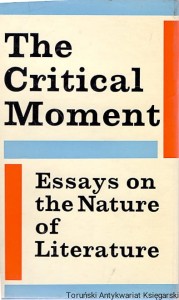 The Critical Moment : Essays on the Nature of  Literature / Praca zbiorowa