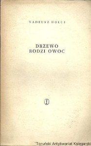 Drzewo rodzi owoc / Tadeusz Hołuj 