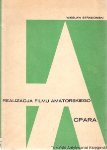 Realizacja filmu amatorskiego : Przykłady i ćwiczenia wraz z metodyką szkolenia warsztatowego / Wiesław Stradomski 