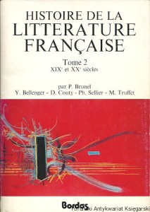 Histoire de la Litterature Francaise Tome 2 XIX et XX siecles / P. Brunel, Y. Bellenger, D. Couty, Ph. Sellier, M. Truffet