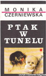 Ptak w tunelu : ballada o miłości / Monika Czerniewska