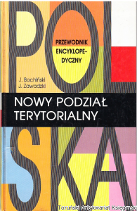 Polska Nowy podział terytorialny : przewodnik encyklopedyczny / Jacek Bochiński, Jarosław Zawadzki