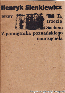 Ta trzecia. Sachem. Z pamiętnika poznańskiego nauczyciela / Henryk Sienkiewicz
