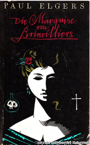 Die Marquise von Brinvilliers : Roman nach Akten der Bastille / Paul Elgers