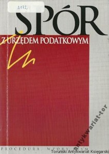 Spór z urzędem podatkowym : Procedura. Wzory pism /  Wojciech Szabunio, Gerard Bisewski, Leszek Jankowski