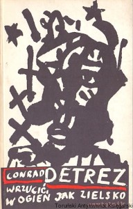 Wrzucić w ogień jak zielsko / Conrad Detrez