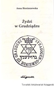 Żydzi w Grudziądzu / Anna Bieniaszewska