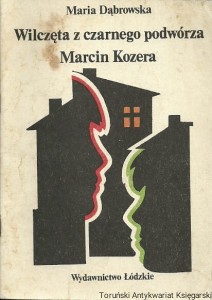 Wilczęta z czarnego podwórza. Marcin Kozera / Maria Dąbrowska 