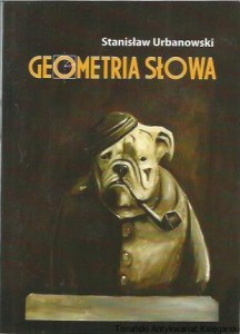 Geometria słowa / Stanisław Urbanowski