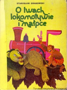 O lwach lokomotywie i małpce / Stanisław Grabowski 