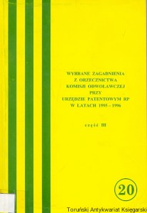 Wybrane zagadnienia z orzecznictwa komisji odwoławczej przy urzędzie patentowym RP w latach 1995-1996 część III / Maria Borowicz (oprac.)